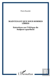 Maintenant Que Nous Sommes Libres - Entretiens Sur L'Afrique Du Sudpost-Apartheid