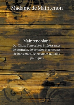 Bertrand.pt - Maintenoniana Ou, Choix D'Anecdotes Interessantes, De Portraits, De Pensees Ingenieuses, De Bons Mots, De Maximes Morales, Politiques