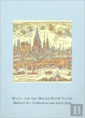 Mainz And The Middle Rhine Valley: Medieval Art, Architecture And Archaeology: Volume 30