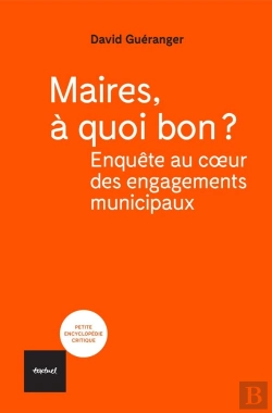 Bertrand.pt - Maires, À Quoi Bon ? Enquête Au Coeur Des Engagements Municipaux
