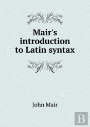 Mair'S Introduction To Latin Syntax