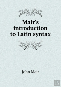 Bertrand.pt - Mair'S Introduction To Latin Syntax