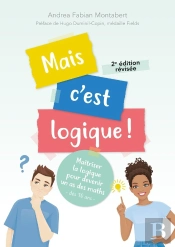 Mais C'Est Logique ! Maîtriser La Logique Pour Devenir Un As Des Maths (2e Édition)