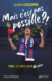Mais C'Est Pas Possible! - Psg Le Meilleur Du Pire
