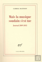 Mais La Musique Soudain S'Est Tue ; Journal 2009-2013