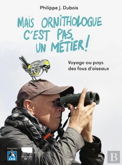 Bertrand.pt - Mais Ornithologue C'Est Pas Un Métier ! Voyage Au Pays Des Fous D'Oiseaux