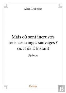 Bertrand.pt - Mais Ou Sont Incrustes Tous Ces Songes Sauvages ? Suivi De L'Instant