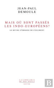 Mais Où Sont Passés Les Indo-Européens ? Le Mythe D'Origine De L'Occident