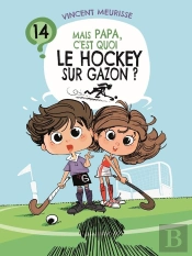 Mais Papa, C'Est Quoi Le Hockey Sur Gazon ? (Tome 14)