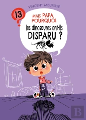 Mais Papa, Pourquoi Les Dinosaures Ont Disparu ? (Tome 13)