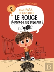 Mais Papa, Pourquoi ? Tome 2 : Mais Papa, Pourquoi Le Rouge Énerve-T-Il Les Taureaux ?