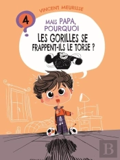 Mais Papa, Pourquoi ? Tome 4 : Mais Papa, Pourquoi Les Gorilles Se Frappent-Ils Le Torse ?