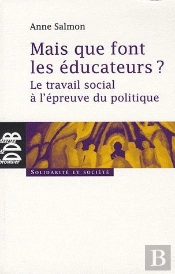 Mais Que Font Les Éducateurs ? : Le Travail Social À L'Épreuve Du Politique