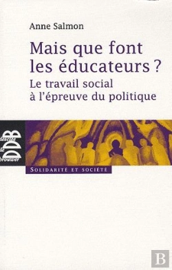 Bertrand.pt - Mais Que Font Les Éducateurs ? : Le Travail Social À L'Épreuve Du Politique