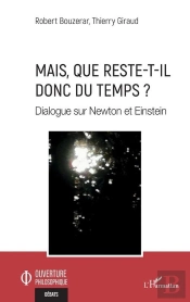 Mais, Que Reste-T-Il Donc Du Temps ? Dialogue Sur Newton Et Einstein