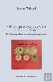 Mais Qu'Est-Ce Que C'Est Donc Un Noir ? Et D'Abord Un Noir C'Est De Quelle Couleur ?