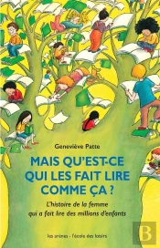 Mais Qu'Est-Ce Qui Les Fait Lire Comme Ça ? L'Histoire De La Femme Qui A Fait Lire Des Millions D'Enfants