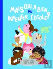 Mais Qui A Bien Pu Inventer L'École ?