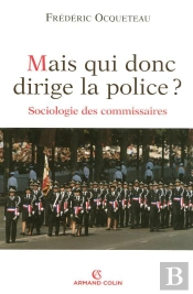 Mais Qui Donc Dirige La Police ? Sociologie Des Commissaires