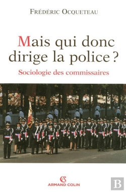 Bertrand.pt - Mais Qui Donc Dirige La Police ? Sociologie Des Commissaires