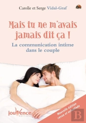 Mais Tu Ne M'Avais Jamais Dit Ça ! ; La Communication Intime Dans Le Couple
