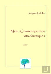 Mais...Comment Peut-On Être Fanatique ?