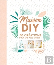 Maison Diy ; 50 Créations Pour Une Déco Unique !
