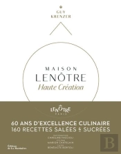 Maison Lenôtre ; Haute Création : 60 Ans D'Excellence Culinaire