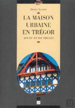 Bertrand.pt - Maison Urbaine En Trégor Aux Xve Et Xvie Siècles