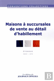 Maisons À Succursales De Vente Au Détail D'Habillement ; Convention Collective Étendue, Idcc 675 (16e Édition)