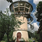 Maisons Detournees ; Lieux De Vie Insolites