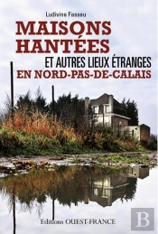 Maisons Hantées Et Autres Lieux Étranges En Nord-Pas-De-Calais