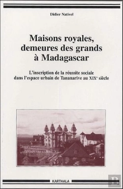 Bertrand.pt - Maisons Royales, Demeures Des Grands À Madagascar ; L'Inscription De La Réussite Sociale Dans L'Espace Urbain De Tananarive Au Xxe Siècle
