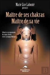 Maitre De Ses Chakras. Maitre De Sa Vie