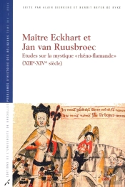 Maître Eckhart Et Jan Van Ruusbroec : Études Sur La Mystique « Rhéno-Flamande » (Xiiie-Xive Siècle)