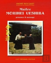 Maître Morihei Uyeshiba, Présence Et Message