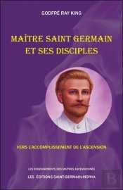 Maitre Saint Germain Et Ses Disciples - Vers L'Accomplissement De L'Ascension