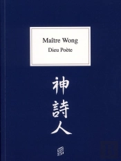 Maître Wong ; Dieu Poète