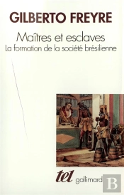 Maitres Et Esclaves ; La Formation De La Societe Bresilienne