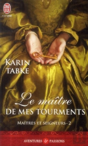 Maîtres Et Seigneurs T.2 ; Le Maître De Mes Tourments