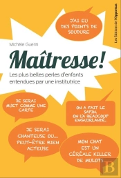 Maîtresse ! Les Plus Belles Perles D'Enfants Entendues Par Une Institutrice !