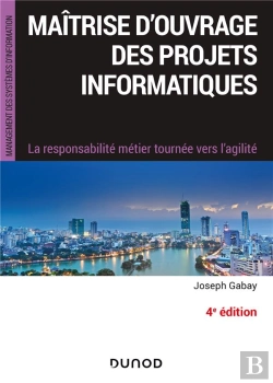 Bertrand.pt - Maitrise D'Ouvrage Des Projets Informatiques - 4e Ed. - La Responsabilite Metier Tournee Vers L'Agil