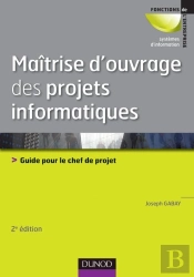 Maîtrise D'Ouvrage Des Projets Informatiques ; Guide Pour Le Chef De Projet (2e Édition)
