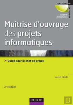 Bertrand.pt - Maîtrise D'Ouvrage Des Projets Informatiques ; Guide Pour Le Chef De Projet (2e Édition)