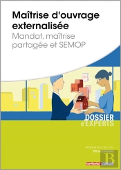 Maîtrise D'Ouvrage Externalisée ; Mandat, Maîtrise Partagée Et Semop