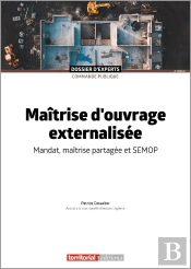 Maîtrise D'Ouvrage Externalisée : Mandat, Maîtrise Partagée Et Semop