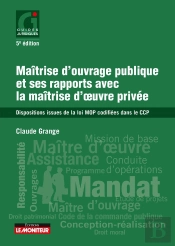Maîtrise D'Ouvrage Publique Et Ses Rapports Avec La Maîtrise D'Oeuvre Privée ; Dispositions Issues De La Loi Mop Codifiées Dans Le Ccp (5e Édition)