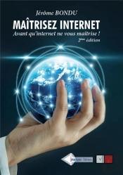 Maîtriser Internet ; Avant Qu'Internet Ne Vous Maitrise ! (2e Édition)