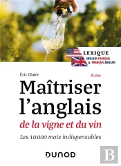 Maîtriser L'Anglais De La Vigne Et Du Vin : Lexique Anglais-Français Et Français-Anglais ; Les 10000 Mots Indispensables (2e Édition)