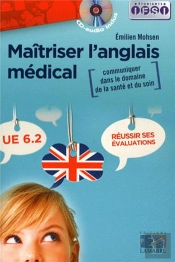 Maitriser L'Anglais Medical: Communiquer Dans Le Domaine De La Sante Et Du Soin - Reussir Ses Evalua